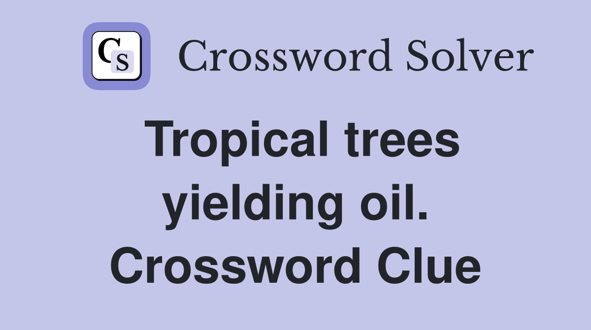 Tropical trees yielding oil. Crossword Clue