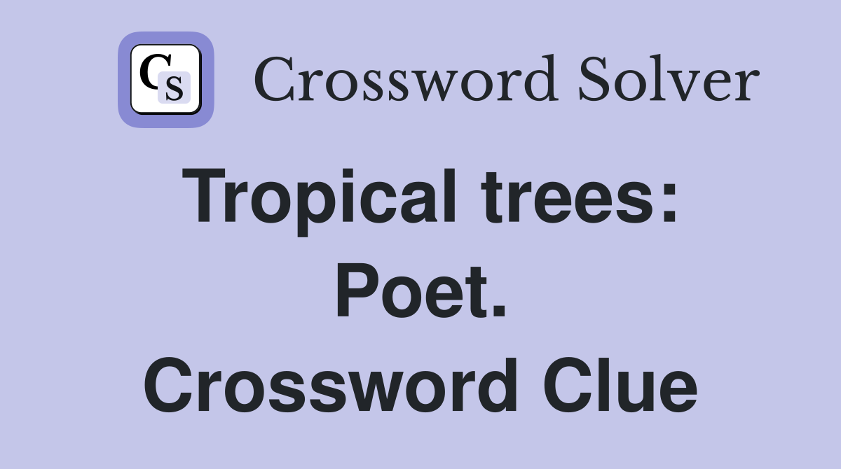 Tropical trees: Poet. Crossword Clue