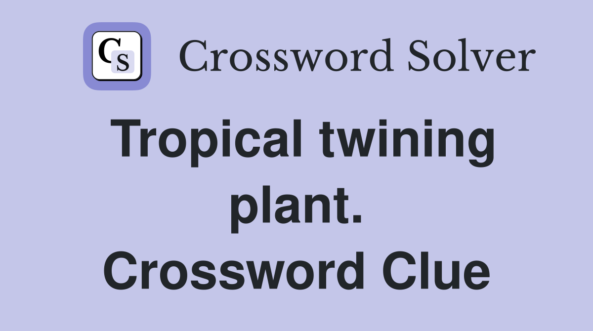 Tropical twining plant. Crossword Clue