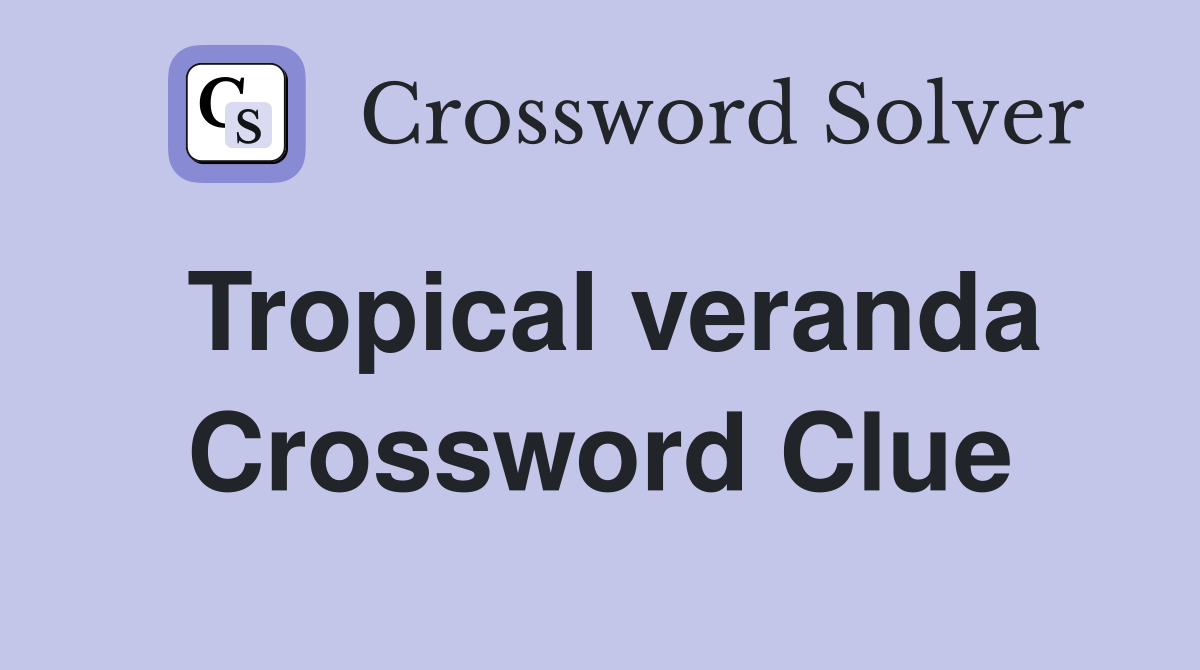 Tropical veranda Crossword Clue