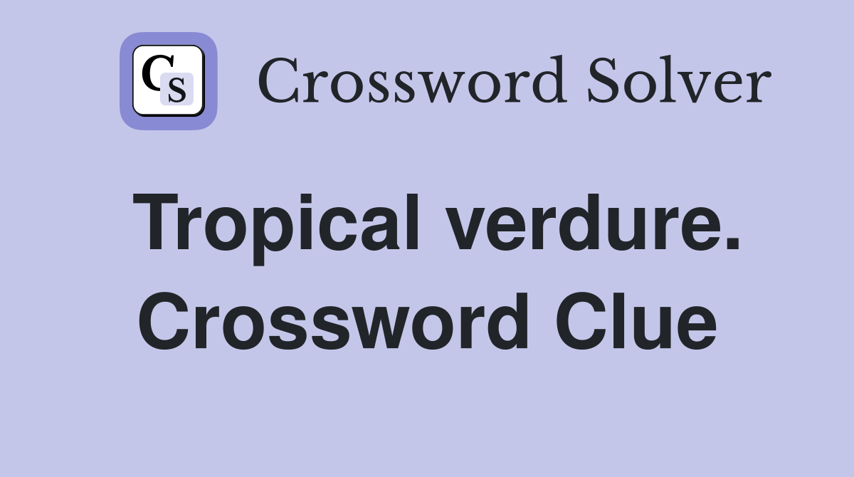 Tropical verdure. Crossword Clue
