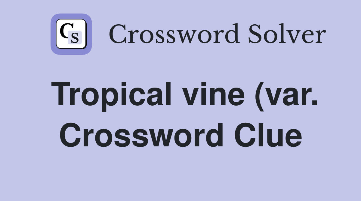 Tropical vine (var ) Crossword Clue Answers Crossword Solver Tropical vine (var ) Crossword Clue Answers Crossword Solver