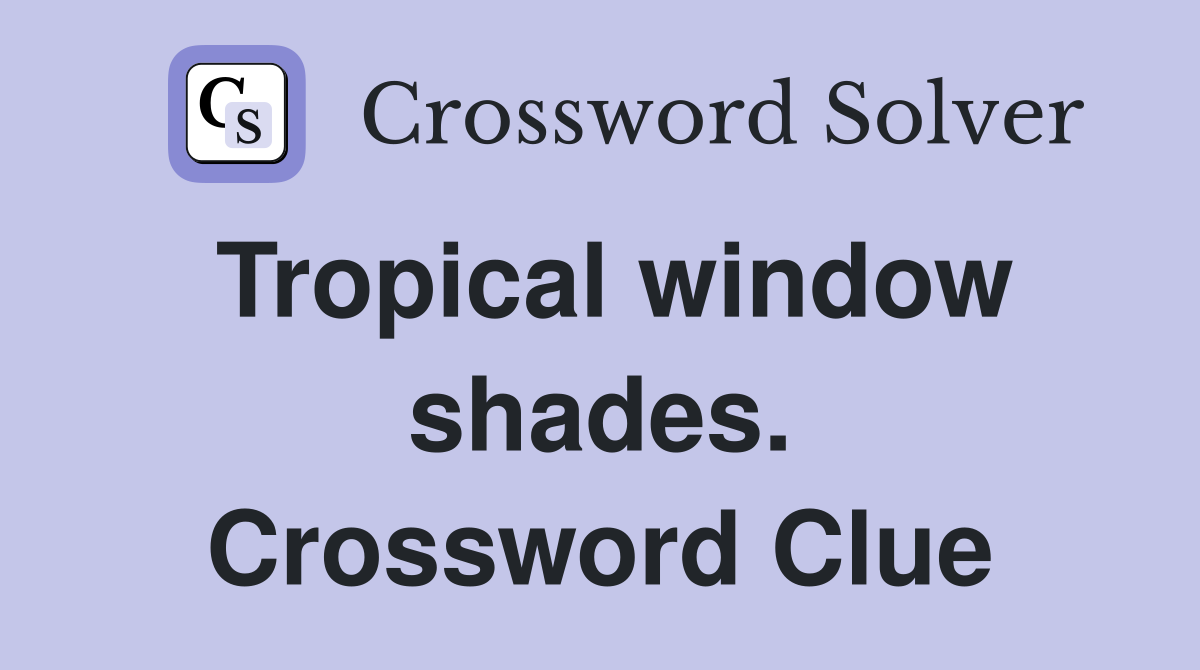 Tropical window shades. Crossword Clue