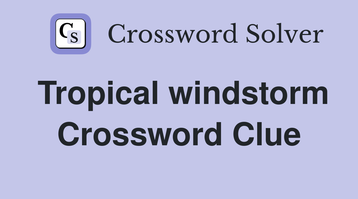 Tropical windstorm Crossword Clue