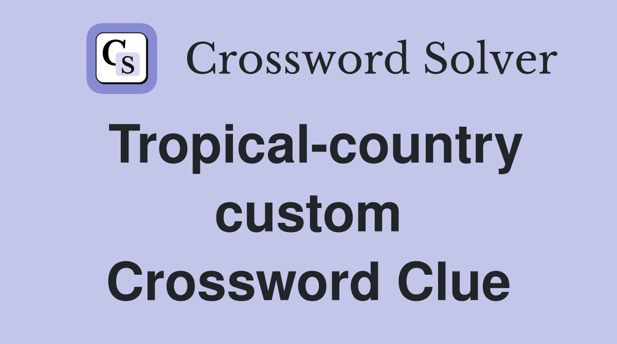 Tropical-country custom Crossword Clue