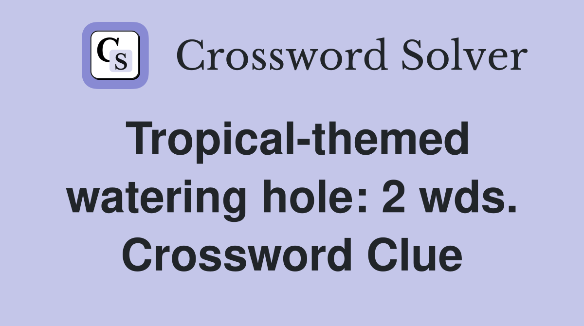 Tropical-themed watering hole: 2 wds. Crossword Clue