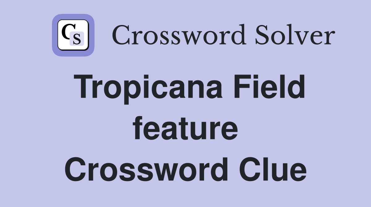 Tropicana Field feature Crossword Clue