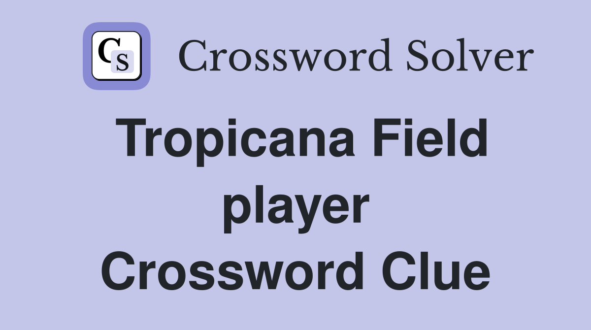 Tropicana Field player Crossword Clue