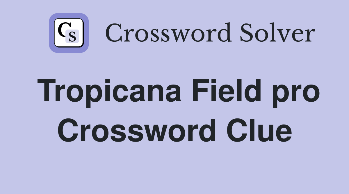Tropicana Field pro Crossword Clue