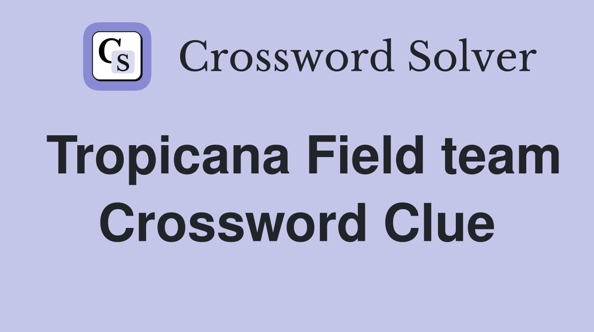 Tropicana Field team Crossword Clue
