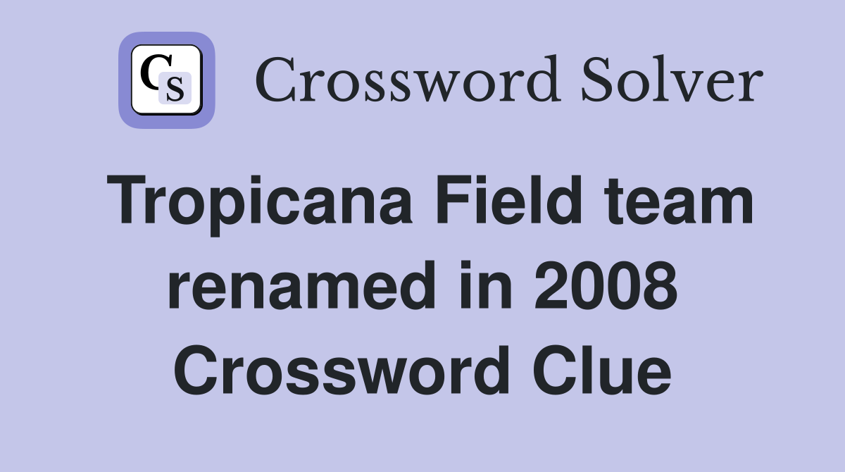 Tropicana Field team renamed in 2008 Crossword Clue