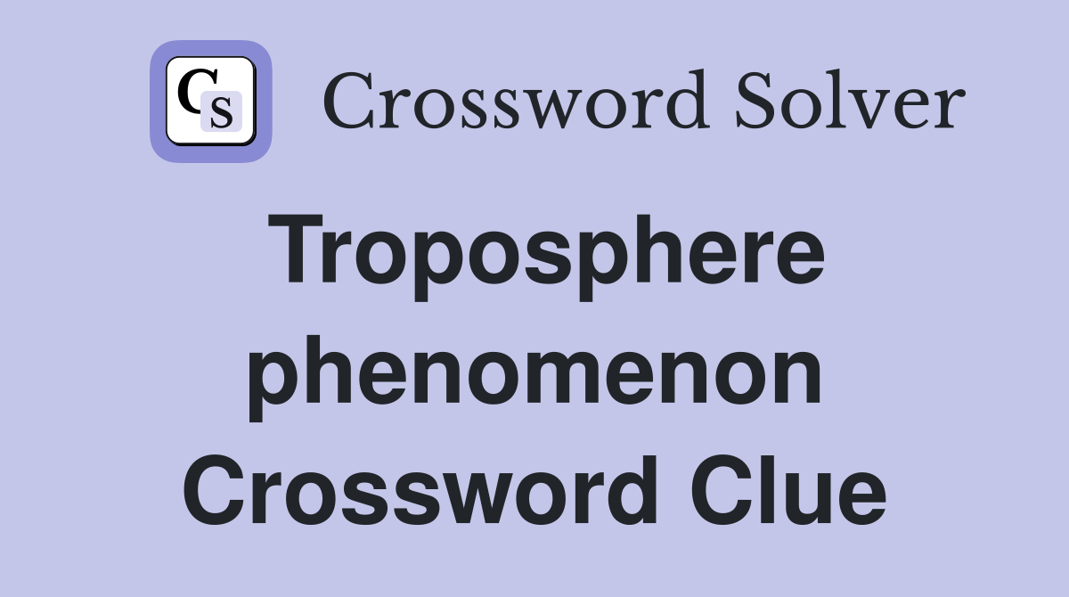 Troposphere phenomenon Crossword Clue