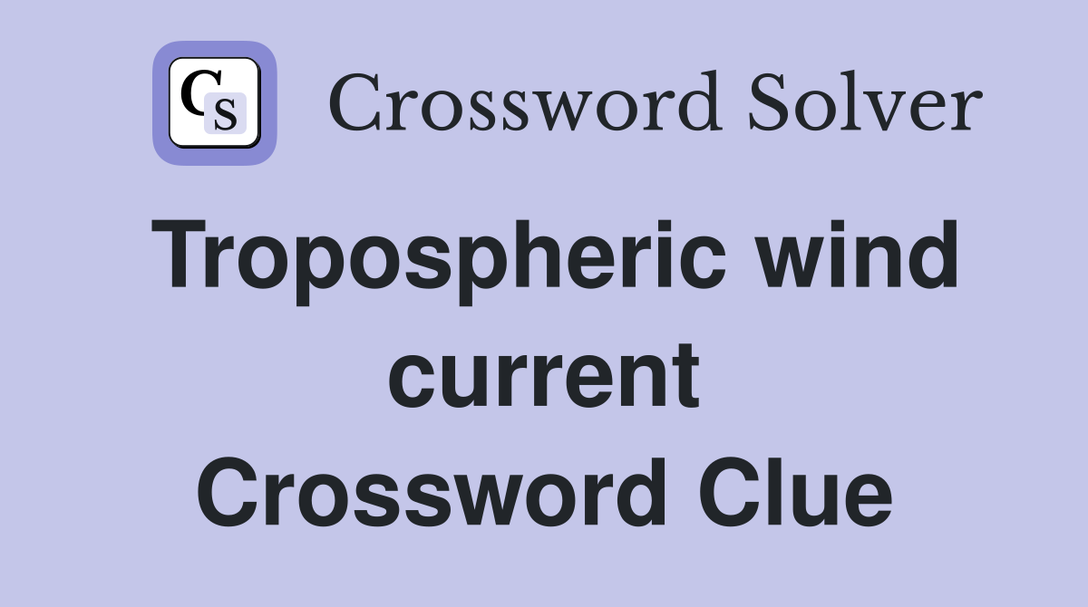 Tropospheric wind current Crossword Clue