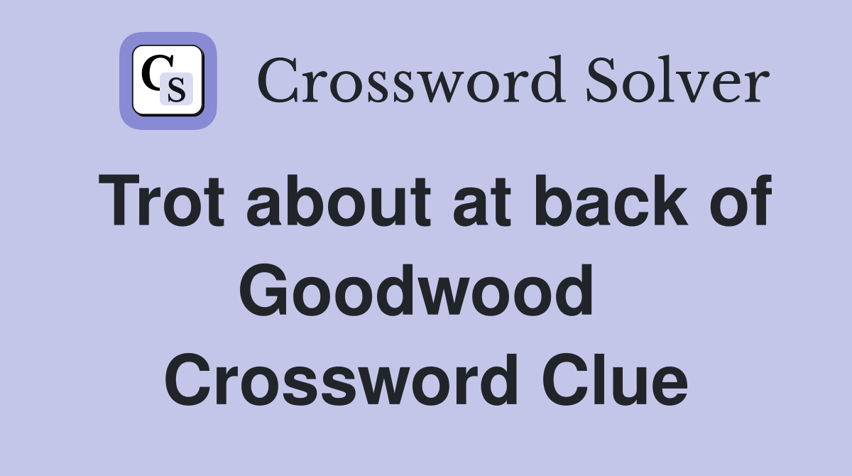 Trot about at back of Goodwood  Crossword Clue