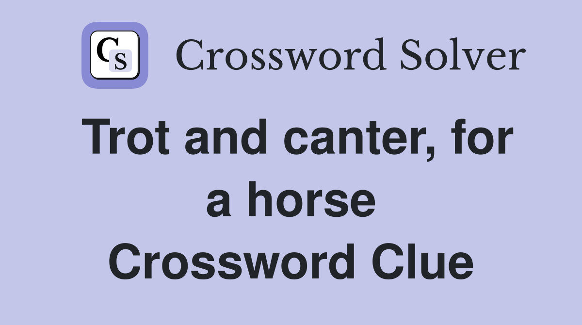 Trot and canter, for a horse Crossword Clue