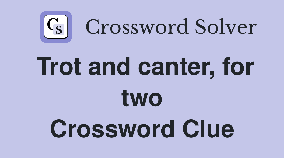 Trot and canter, for two Crossword Clue