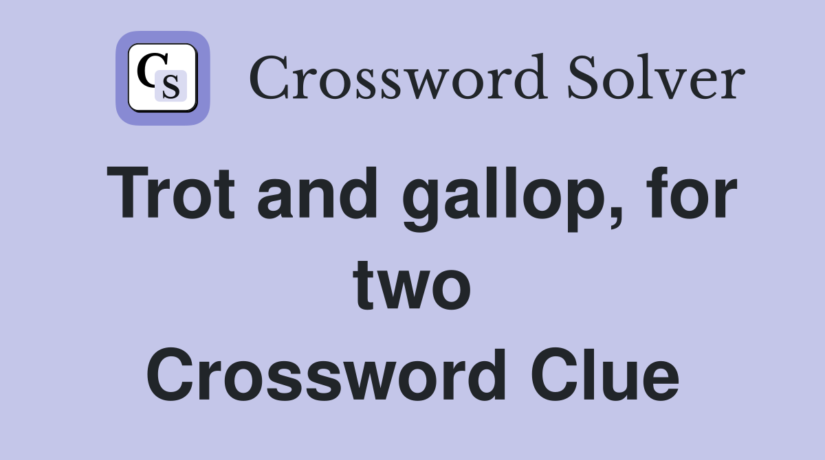Trot and gallop, for two Crossword Clue
