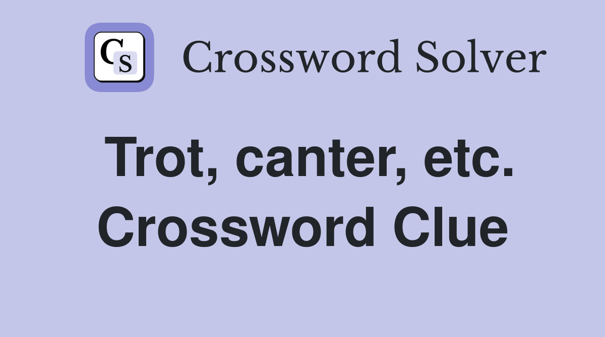 Trot, canter, etc. Crossword Clue
