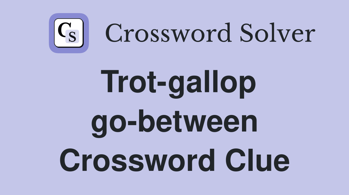 Trot-gallop go-between Crossword Clue