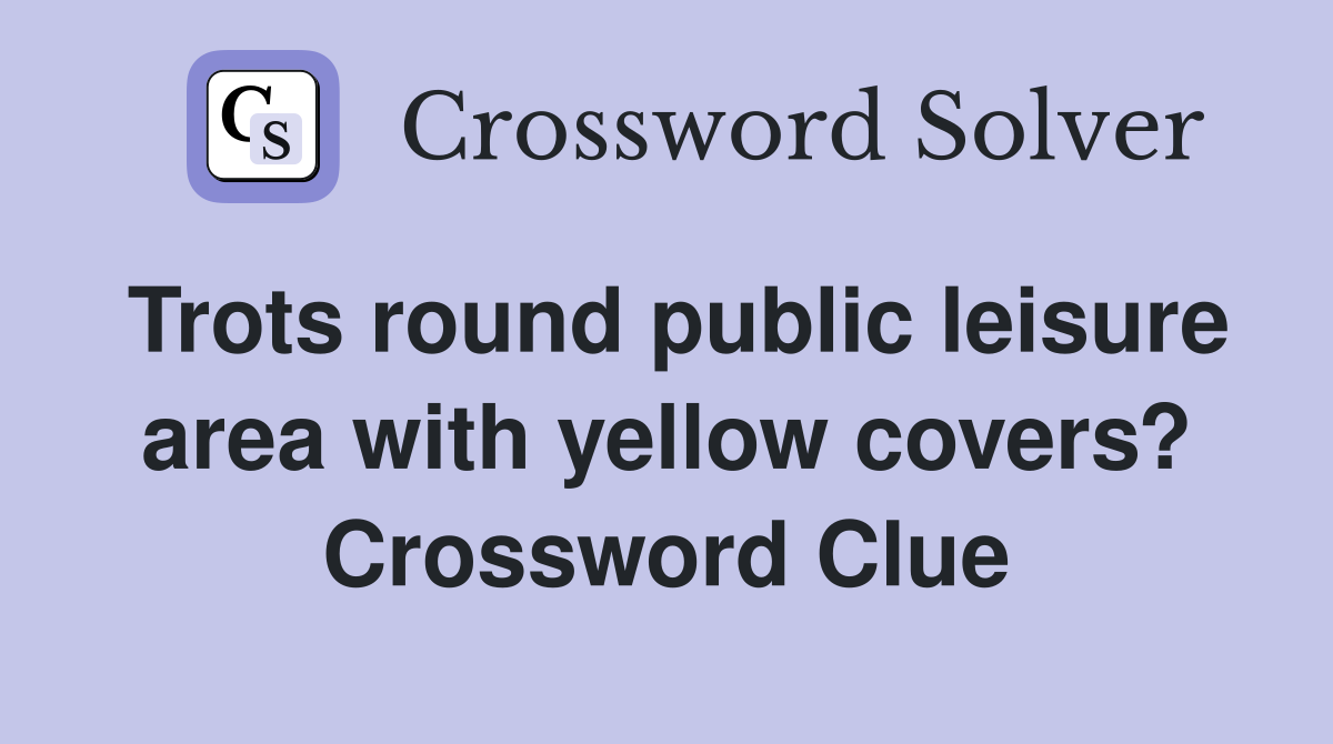 Trots round public leisure area with yellow covers? Crossword Clue