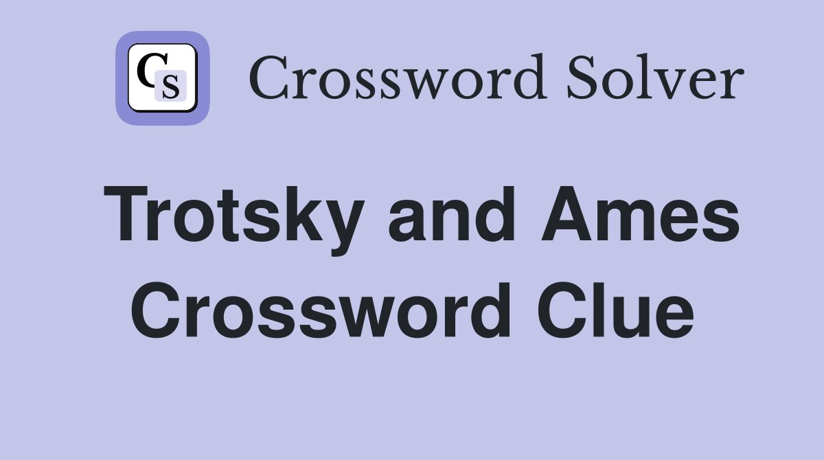 Trotsky and Ames Crossword Clue