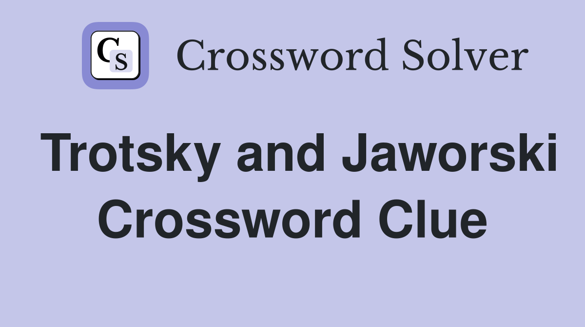Trotsky and Jaworski Crossword Clue