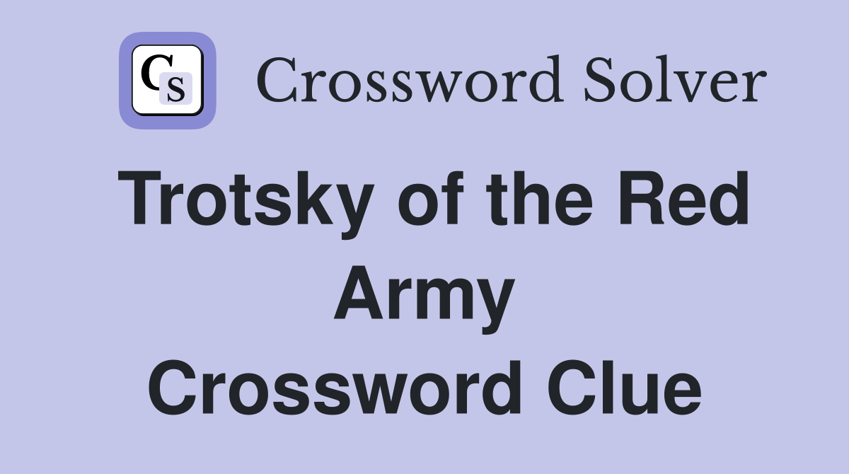 Trotsky of the Red Army Crossword Clue