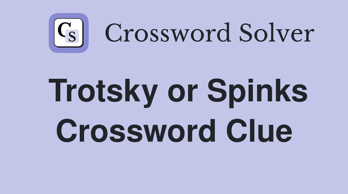 Trotsky or Spinks Crossword Clue