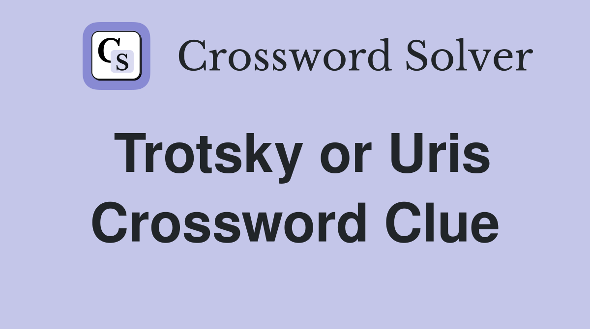 Trotsky or Uris Crossword Clue