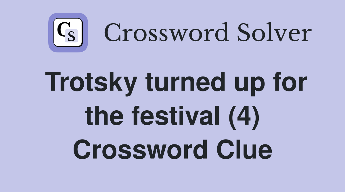 Trotsky turned up for the festival (4) Crossword Clue