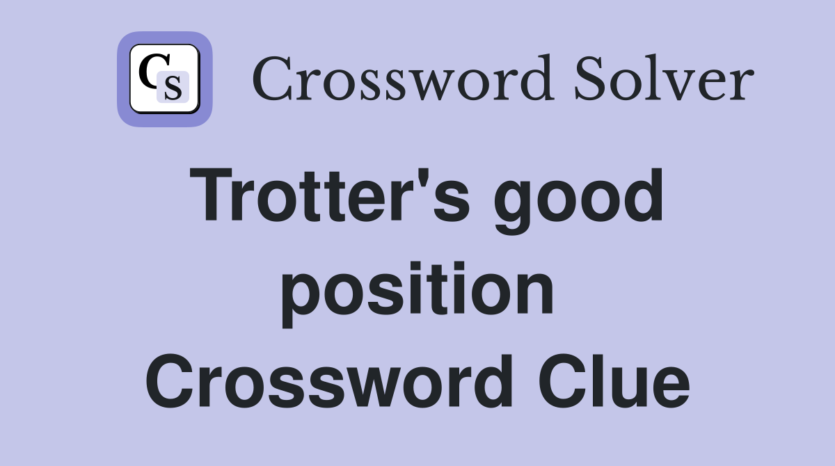 Trotter's good position Crossword Clue