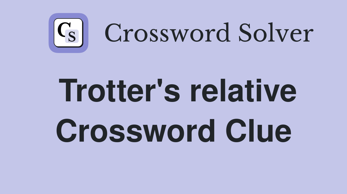 Trotter's relative Crossword Clue