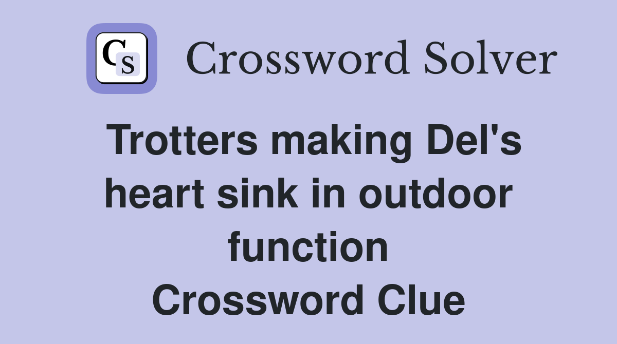 Trotters making Del's heart sink in outdoor function Crossword Clue