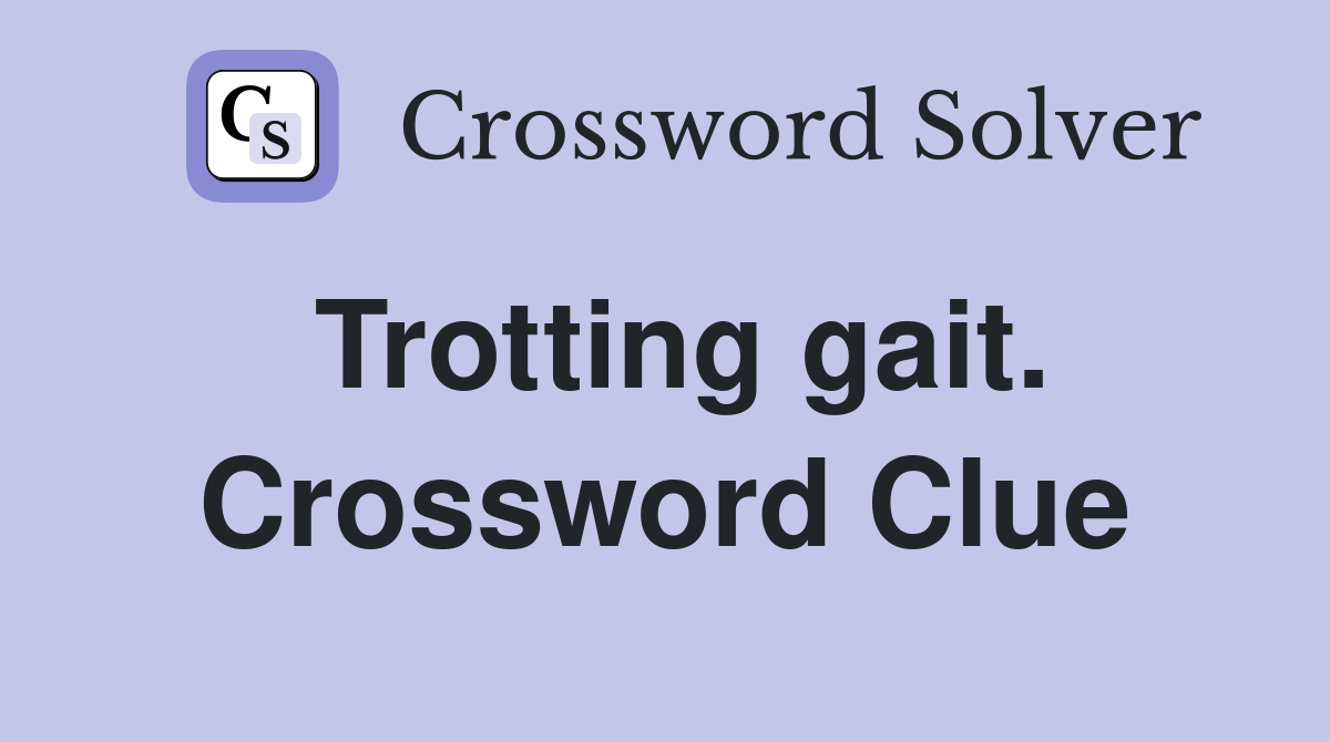 Trotting gait. Crossword Clue