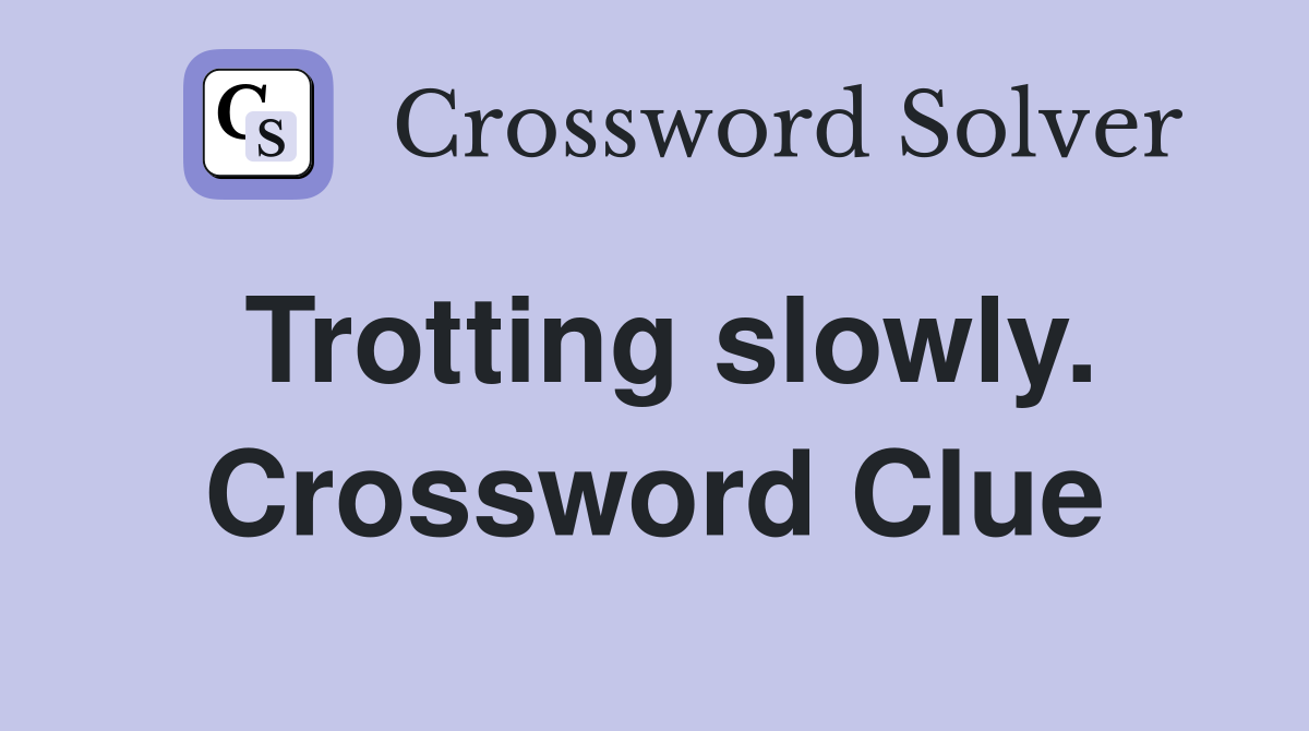 Trotting slowly. Crossword Clue
