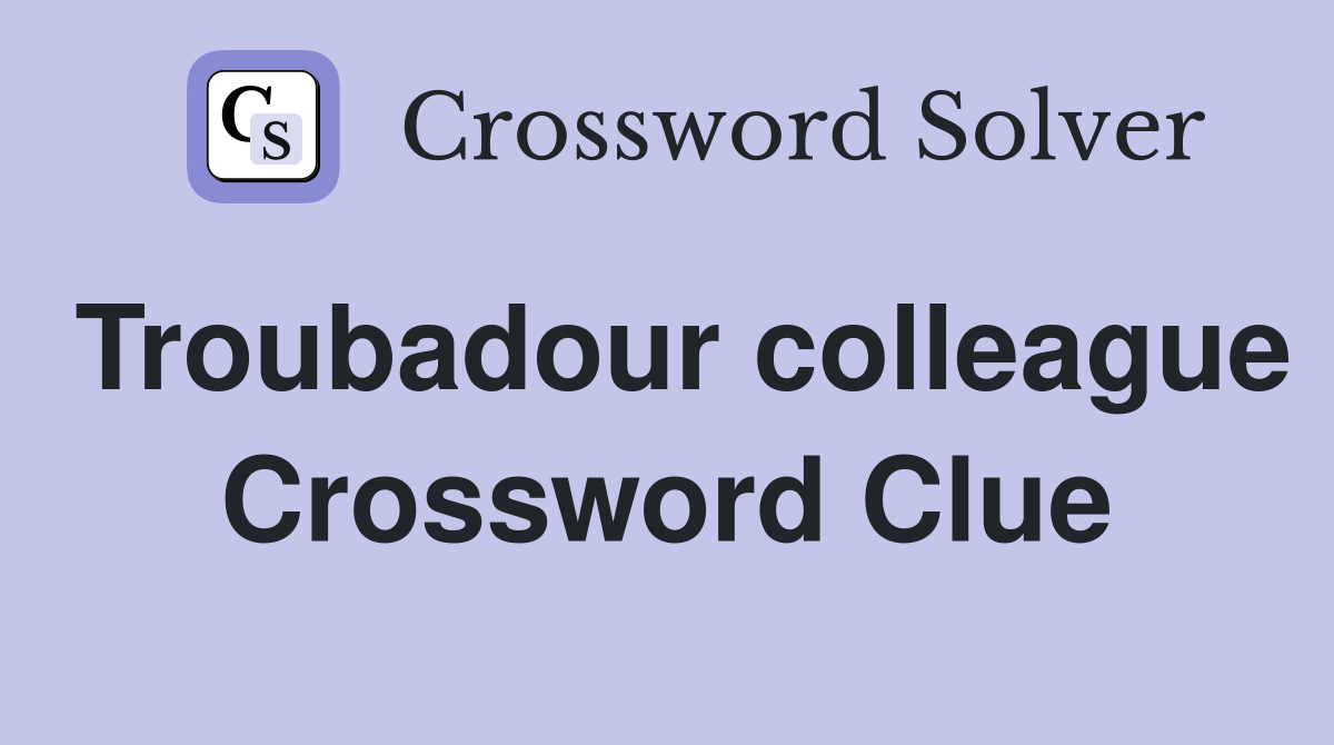 Troubadour colleague Crossword Clue