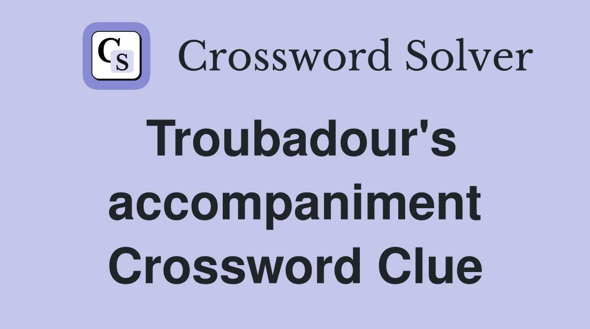 Troubadour's accompaniment Crossword Clue