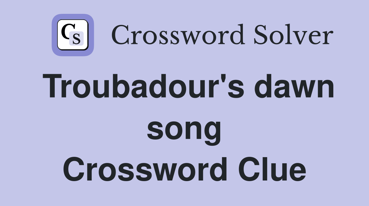 Troubadour's dawn song Crossword Clue