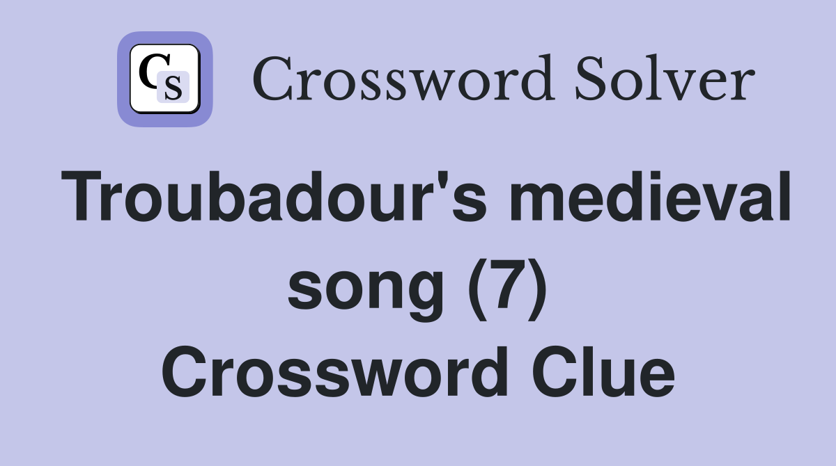 Troubadour's medieval song (7) Crossword Clue