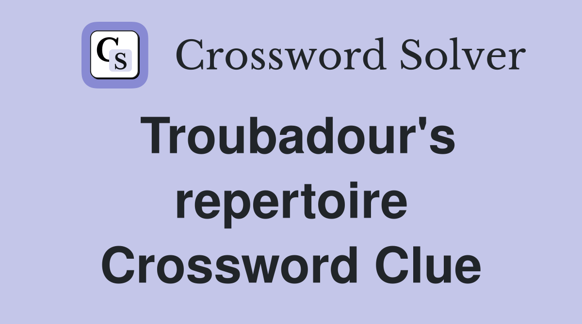 Troubadour's repertoire Crossword Clue
