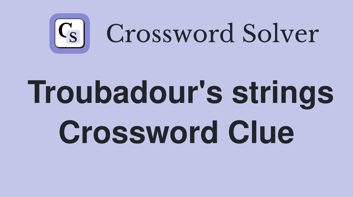 Troubadour's strings Crossword Clue