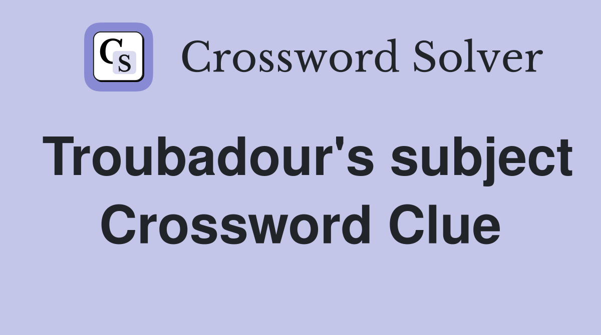 Troubadour's subject Crossword Clue