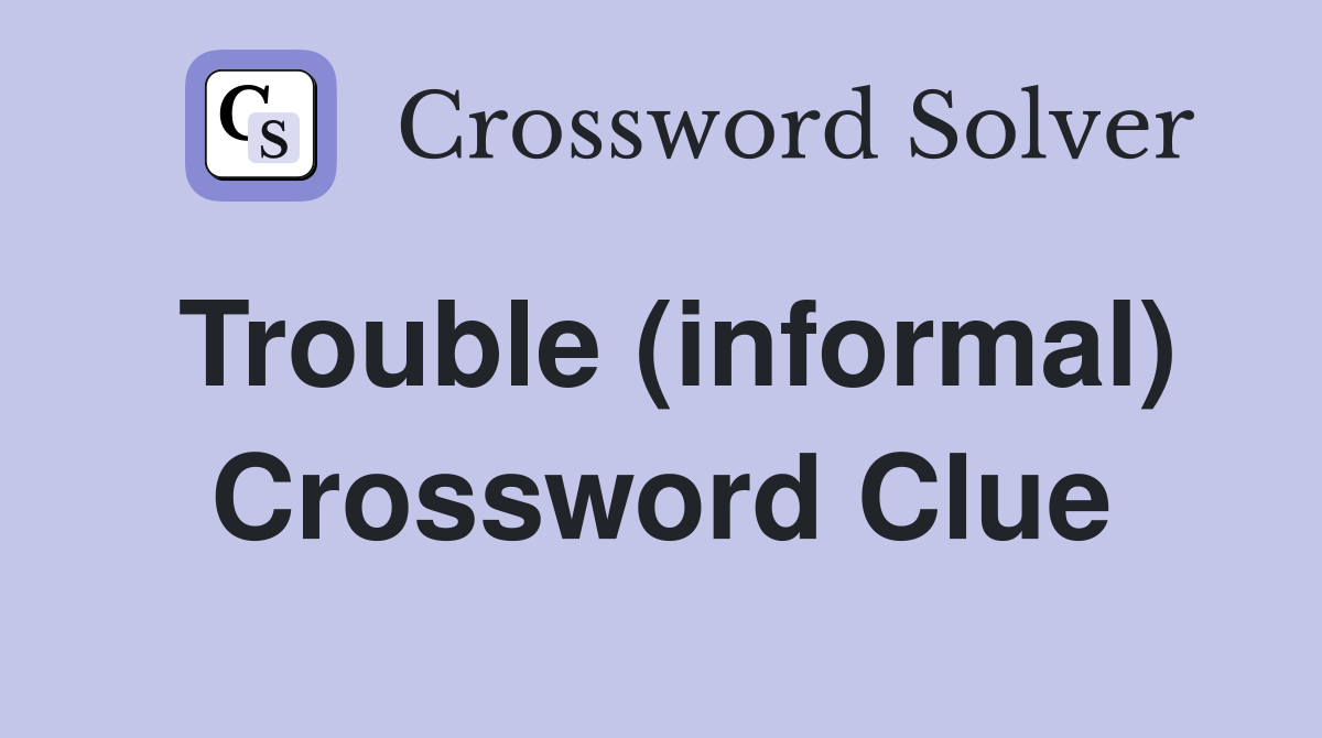 Trouble (informal) Crossword Clue