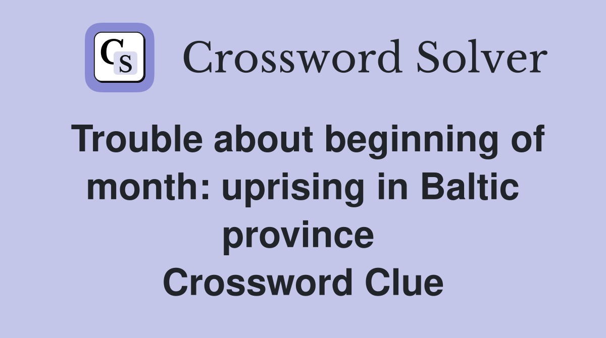 Trouble about beginning of month: uprising in Baltic province  Crossword Clue