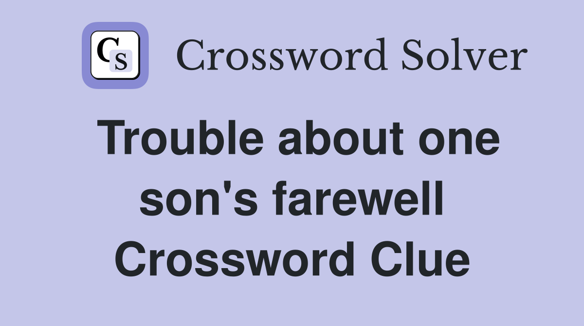 Trouble about one son's farewell Crossword Clue