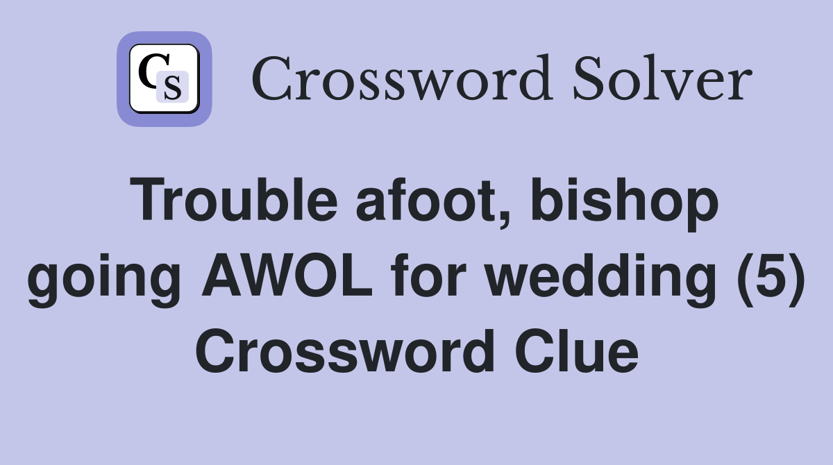 Trouble afoot, bishop going AWOL for wedding (5) Crossword Clue