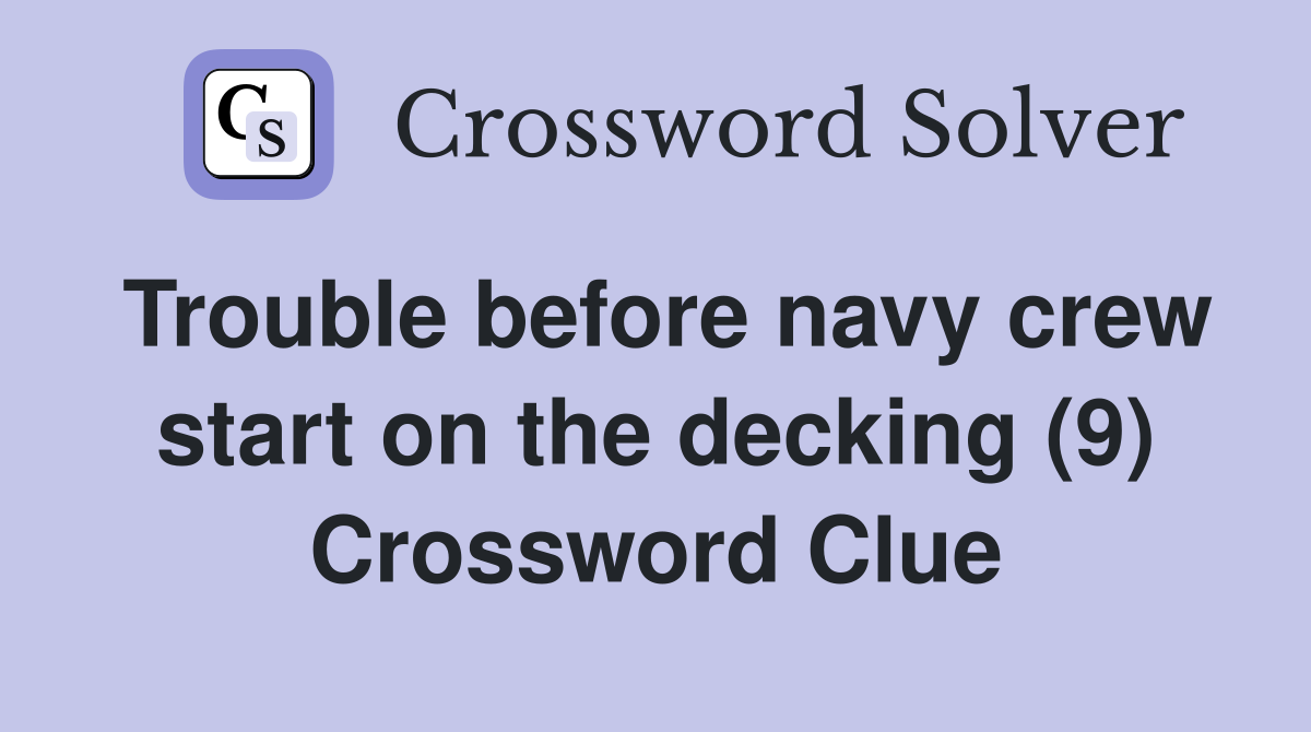Trouble before navy crew start on the decking (9) Crossword Clue