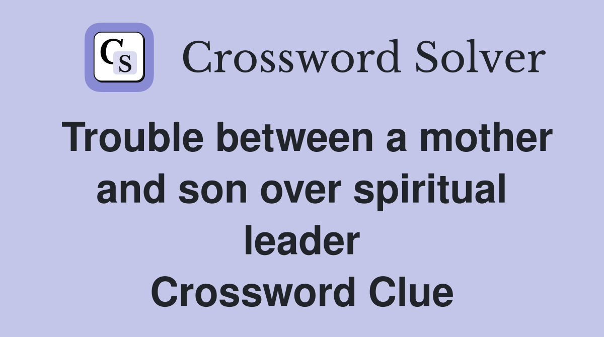 Trouble between a mother and son over spiritual leader Crossword Clue