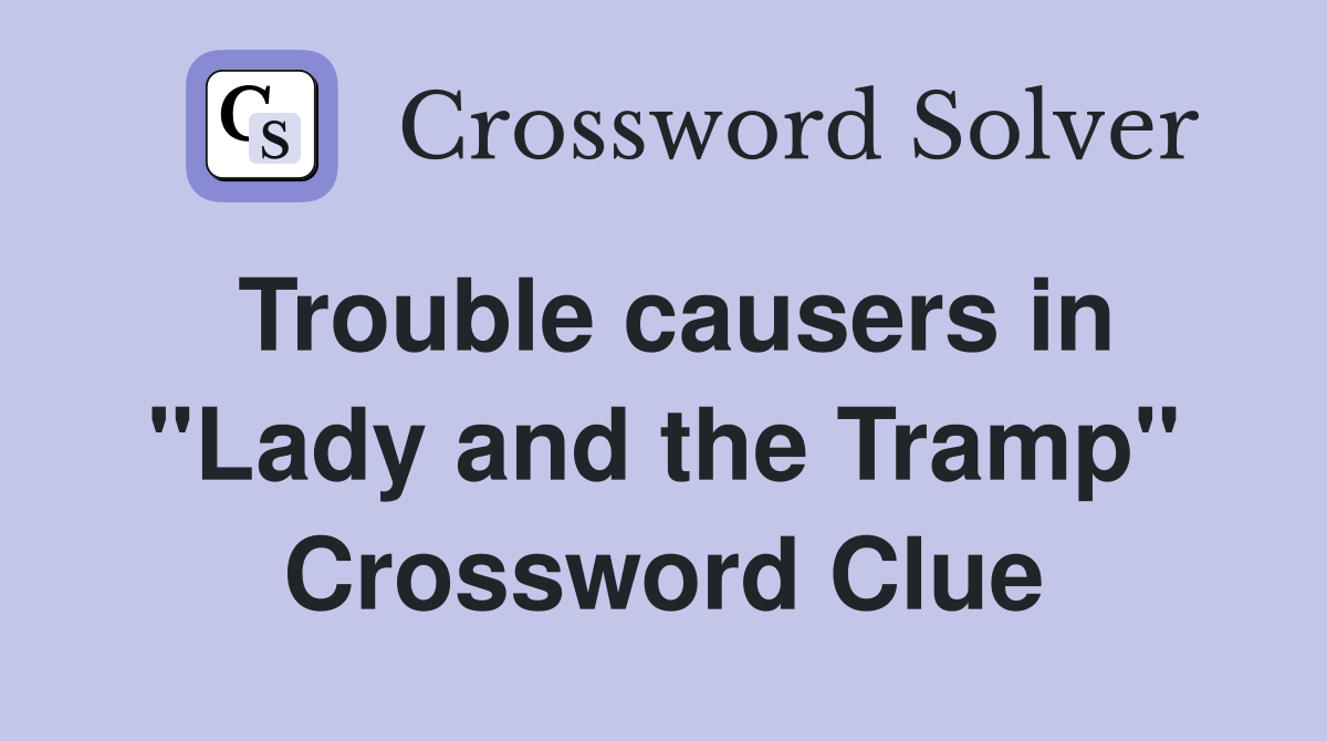 Trouble causers in "Lady and the Tramp" Crossword Clue