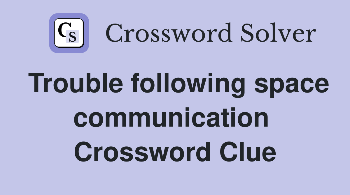 Trouble following space communication  Crossword Clue